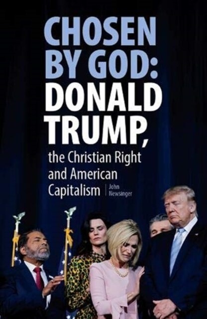 Chosen By God: Donald Trump, The Christian Right And American Capitalism (Paperback)