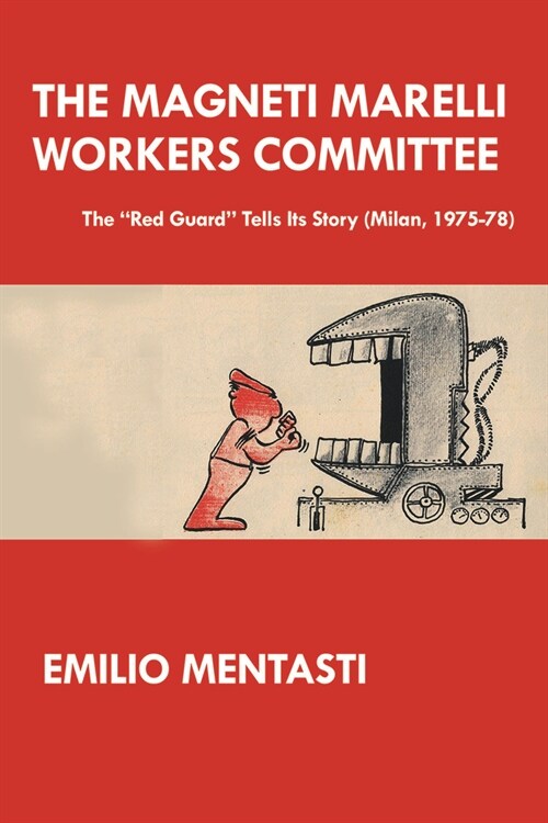 The Magneti Marelli Workers Committee: The Red Guard Tells Its Story (Milan, 1975-78) (Paperback)