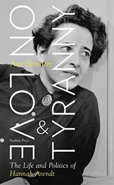 On Love and Tyranny : The Life and Politics of Hannah Arendt (Hardcover)