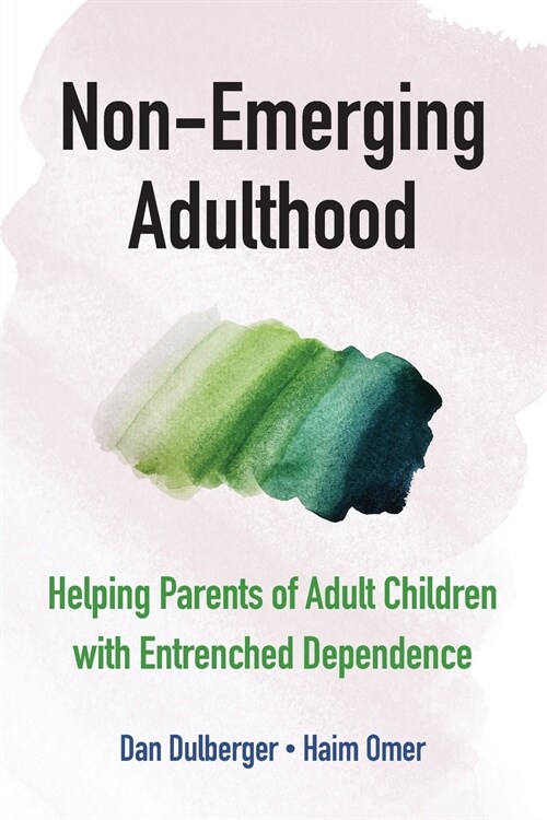 Non-Emerging Adulthood : Helping Parents of Adult Children with Entrenched Dependence (Paperback)