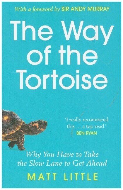 The Way of the Tortoise : Why You Have to Take the Slow Lane to Get Ahead (with a foreword by Sir Andy Murray) (Paperback)