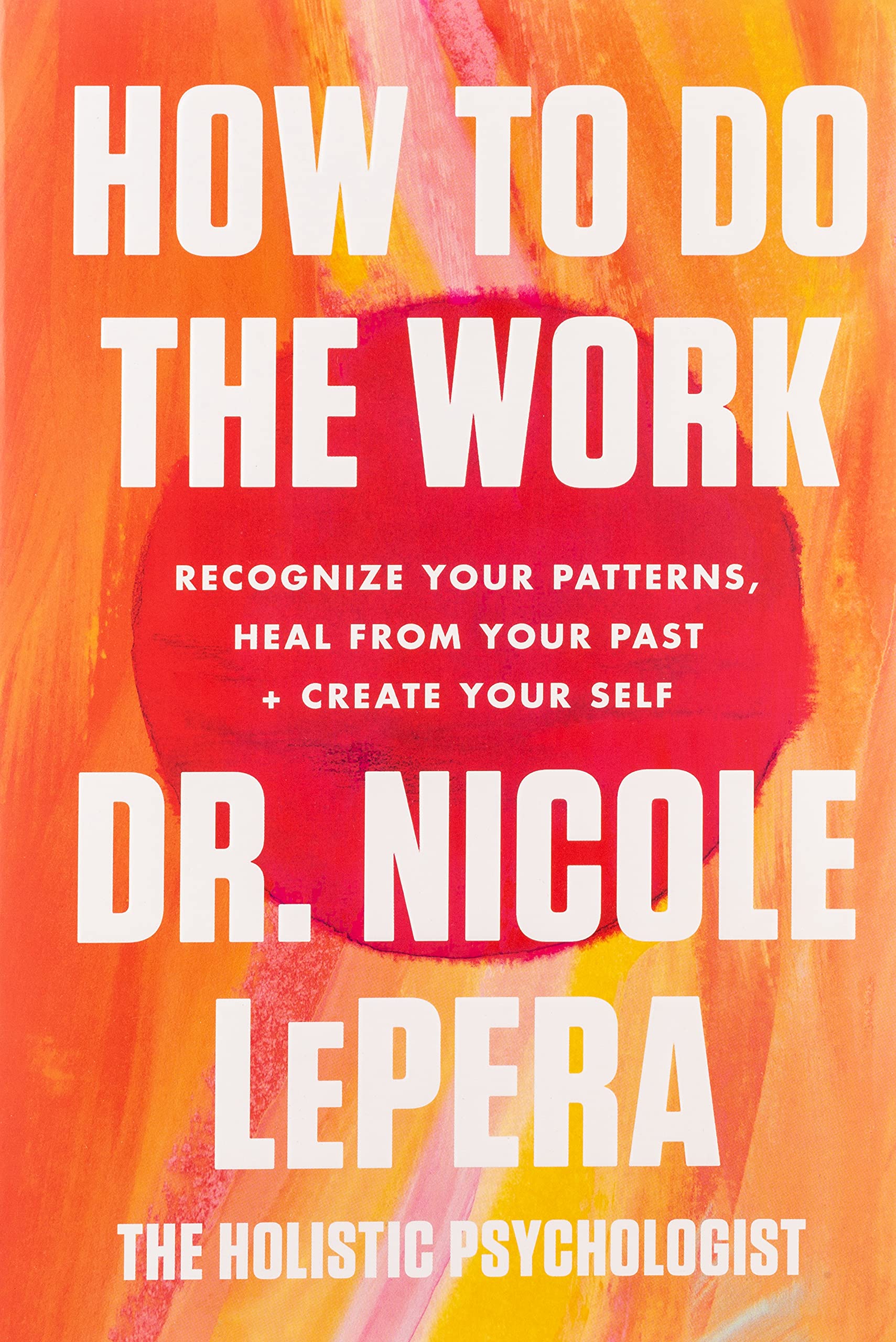How to Do the Work : Recognize Your Patterns, Heal from Your Past, and Create Your Self (Paperback)