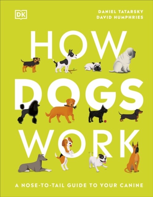 How Dogs Work : A Head-to-Tail Guide to Your Canine (Hardcover)