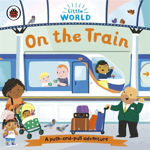 Little World: On the Train : A push-and-pull adventure (Board Book)