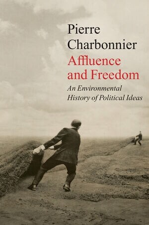 Affluence and Freedom : An Environmental History of Political Ideas (Hardcover)