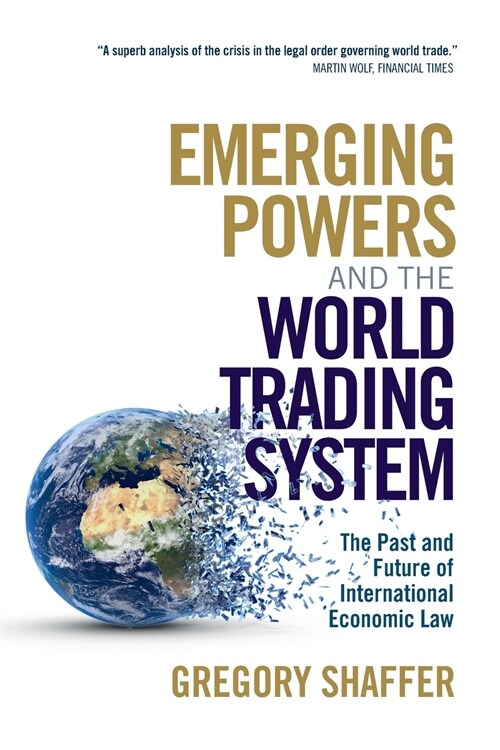 Emerging Powers and the World Trading System : The Past and Future of International Economic Law (Paperback)