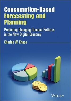 Consumption-Based Forecasting and Planning: Predicting Changing Demand Patterns in the New Digital Economy (Hardcover)