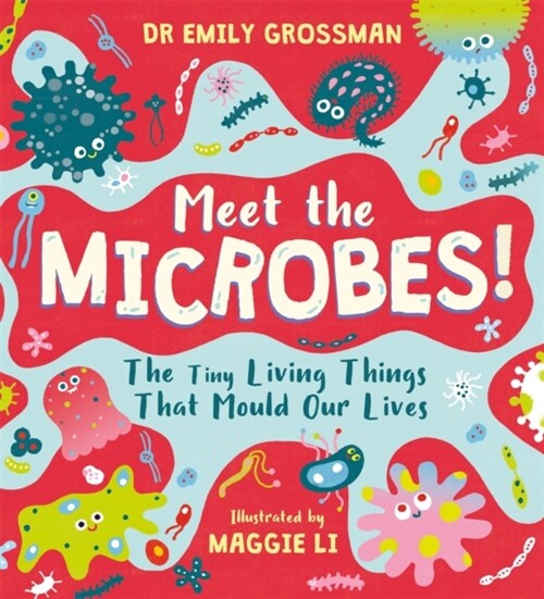 Meet the Microbes! : The Tiny Living Things That Mould Our Lives (Hardcover)