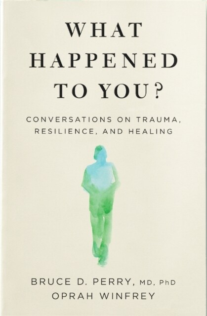 What Happened to You? : Conversations on Trauma, Resilience, and Healing (Paperback)