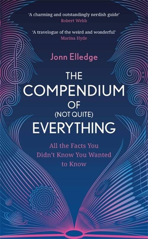 The Compendium of (Not Quite) Everything : All the Facts You Didnt Know You Wanted to Know (Hardcover)