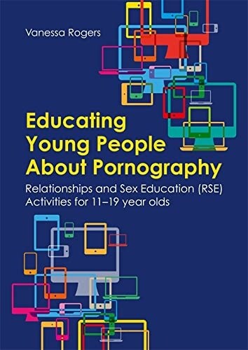 Educating Young People About Pornography : Relationships and Sex Education (RSE) Activities for 11-19 year olds (Paperback)
