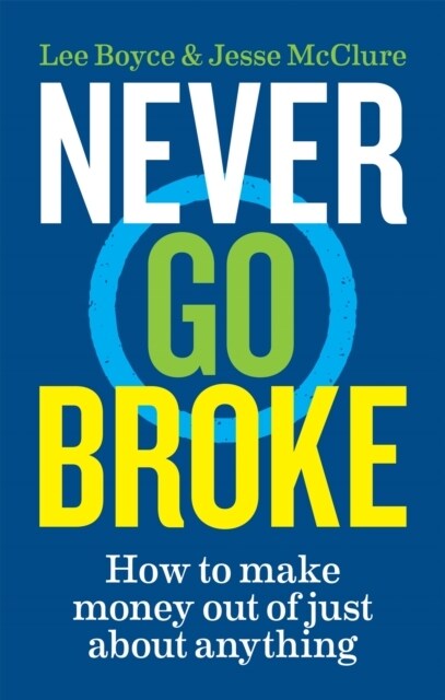 Never Go Broke : How to make money out of just about anything (Paperback)