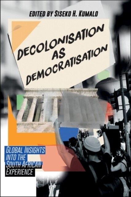 Decolonisation as Democratisation : Global Insights into the South African Experience (Paperback)