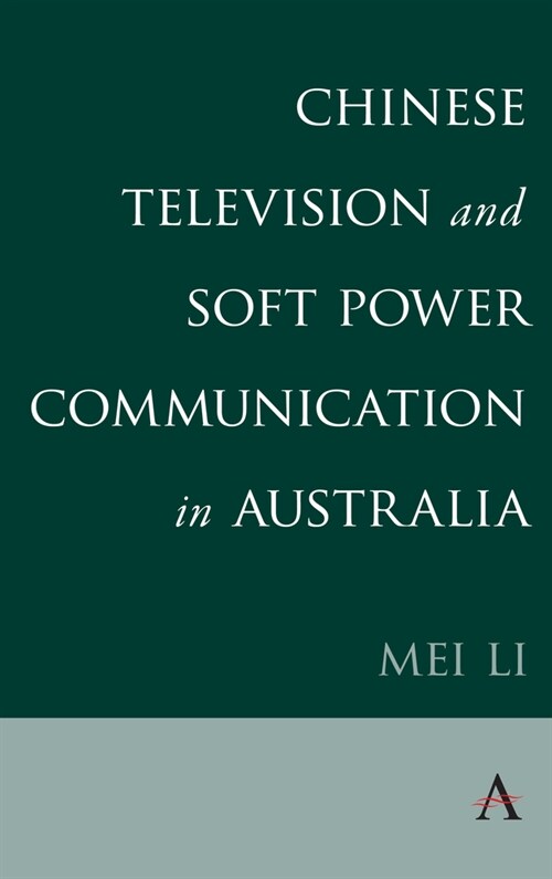 Chinese Television and Soft Power Communication in Australia (Paperback)