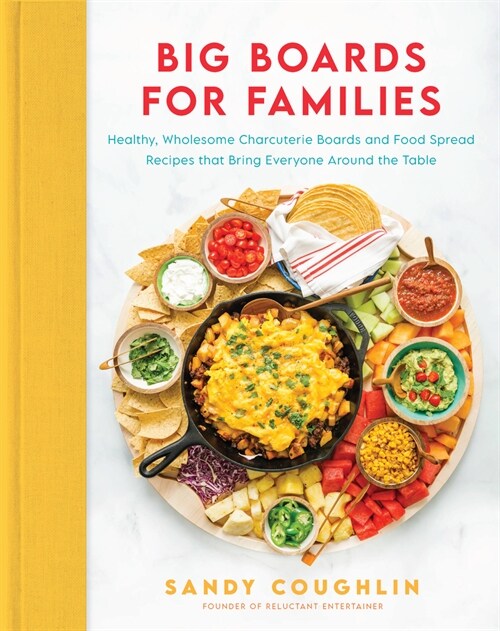 Big Boards for Families: Healthy, Wholesome Charcuterie Boards and Food Spread Recipes That Bring Everyone Around the Table (Hardcover)