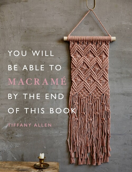 You Will Be Able to Macrame by the End of This Book (Paperback)