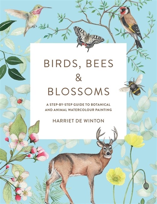 Birds, Bees & Blossoms : A step-by-step guide to botanical and animal watercolour painting (Paperback)