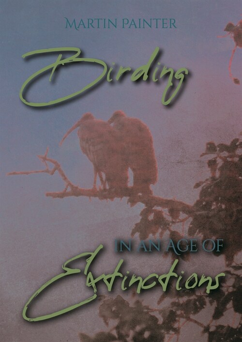 Birding in an Age of Extinctions (Paperback)