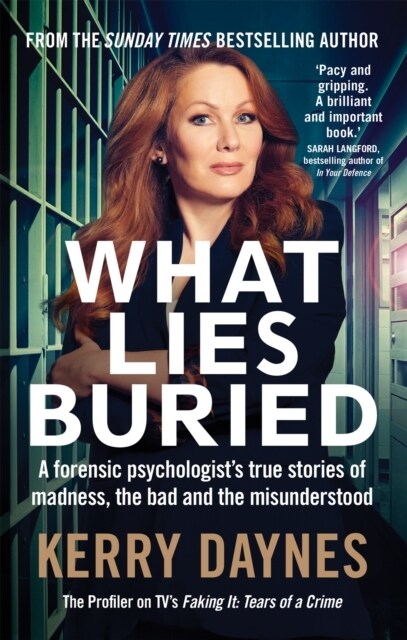 What Lies Buried : A forensic psychologists true stories of madness, the bad and the misunderstood (Paperback)