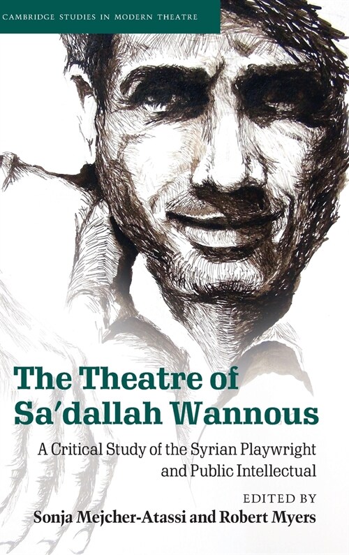 The Theatre of Sadallah Wannous : A Critical Study of the Syrian Playwright and Public Intellectual (Hardcover)