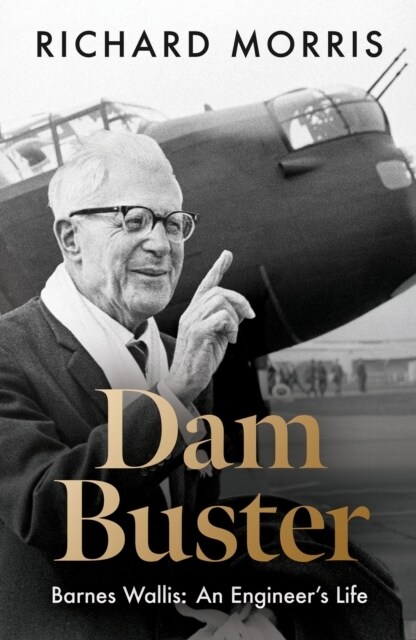 Dam Buster : Barnes Wallis: An Engineer’s Life (Hardcover)