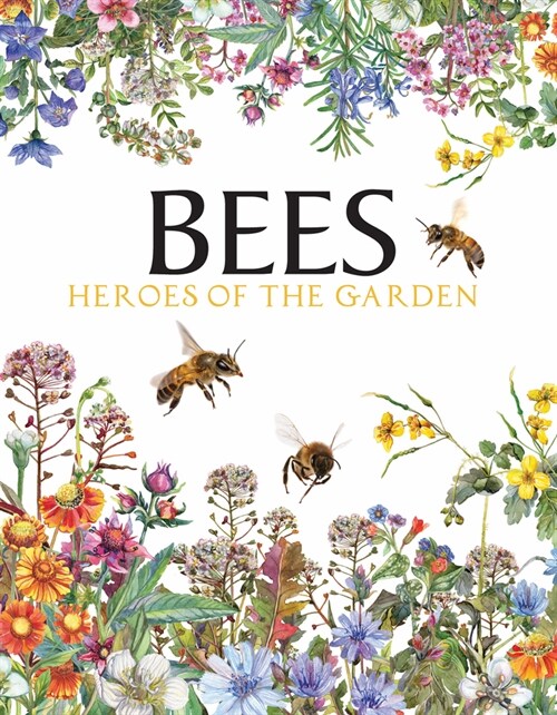Bees : Heroes of the Garden (Hardcover)