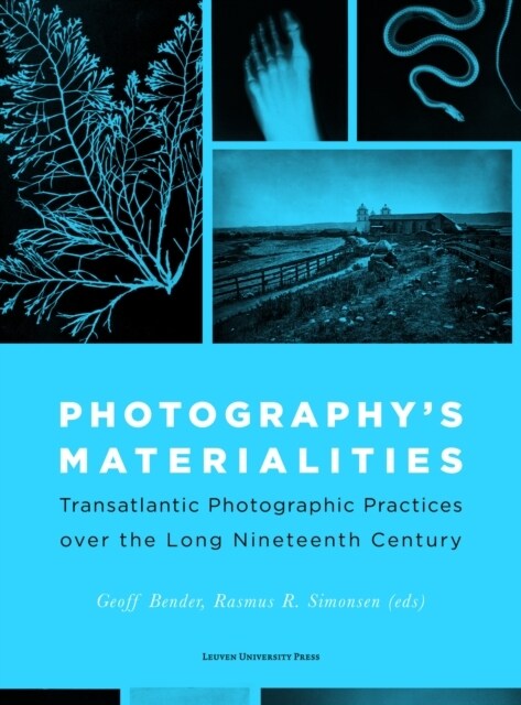 Photographys Materialities: Transatlantic Photographic Practices Over the Long Nineteenth Century (Paperback)