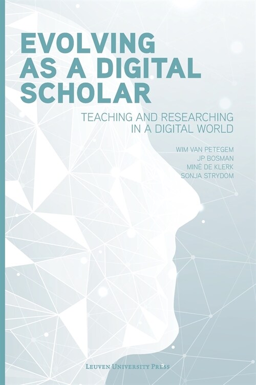 Evolving as a Digital Scholar: Teaching and Researching in a Digital World (Paperback)