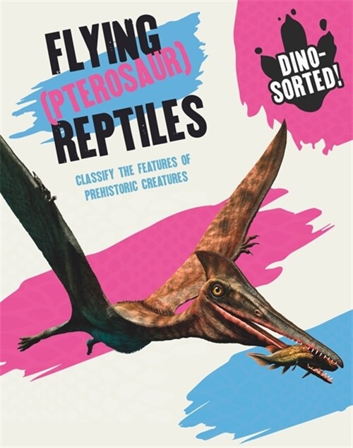 Dino-sorted!: Flying (Pterosaur) Reptiles (Paperback)