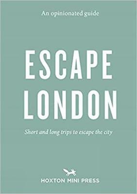 An Opinionated Guide: Escape London : Day trips and weekends out of the city (Paperback)