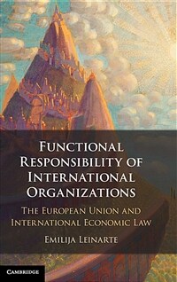 Functional responsibility of international organizations : the European Union and international economic law