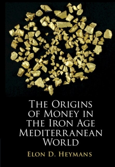 The Origins of Money in the Iron Age Mediterranean World (Hardcover)