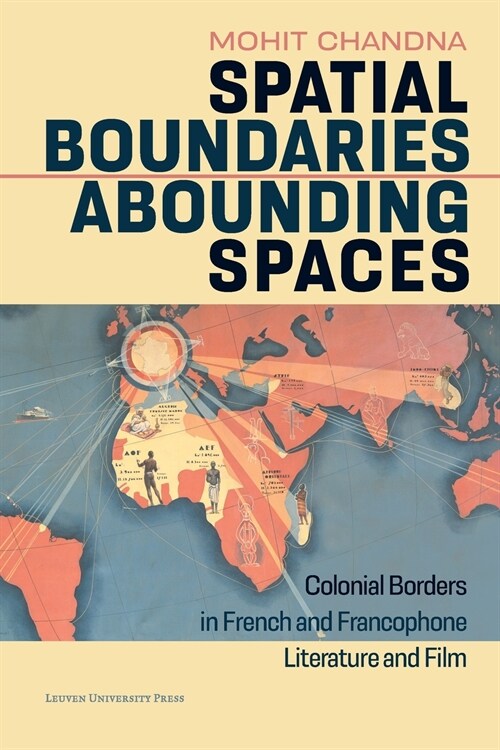 Spatial Boundaries, Abounding Spaces: Colonial Borders in French and Francophone Literature and Film (Paperback)