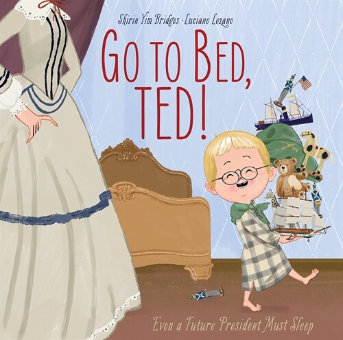 Go to Bed, Ted!: Even a Future President Must Sleep (Hardcover)
