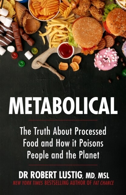 Metabolical : The truth about processed food and how it poisons people and the planet (Paperback)