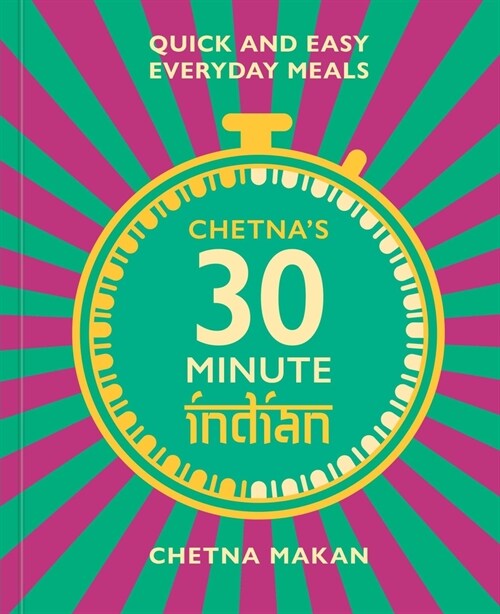 Chetnas 30-minute Indian : Quick and easy everyday meals (Hardcover)