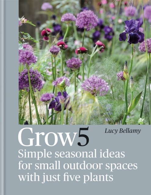 Grow 5 : Simple seasonal ideas for small outdoor spaces with just five plants (Hardcover)