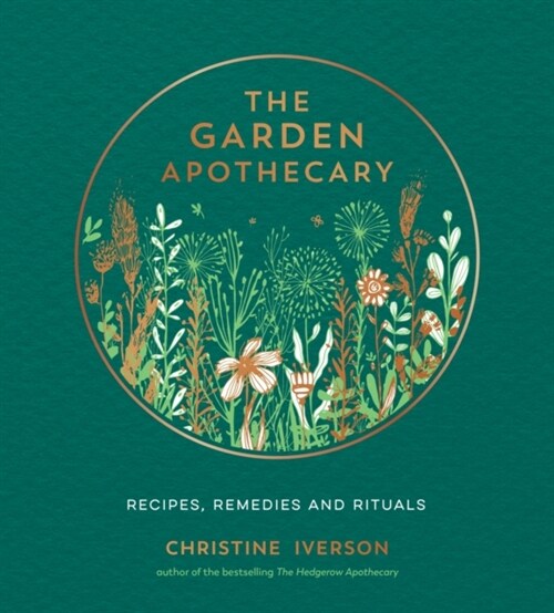 The Garden Apothecary : Recipes, Remedies and Rituals (Hardcover)