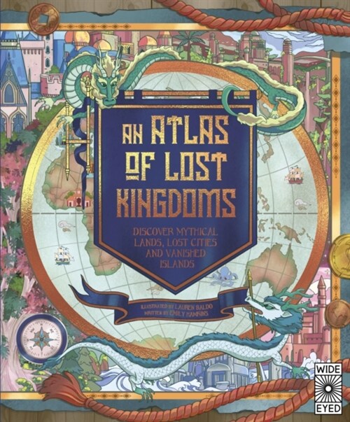 An Atlas of Lost Kingdoms : Discover Mythical Lands, Lost Cities and Vanished Islands (Hardcover)