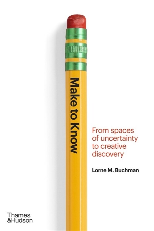 Make to Know : From Spaces of Uncertainty to Creative Discovery (Hardcover)
