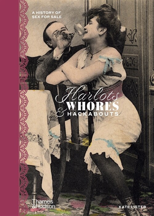 Harlots, Whores & Hackabouts : A History of Sex for Sale (Hardcover)