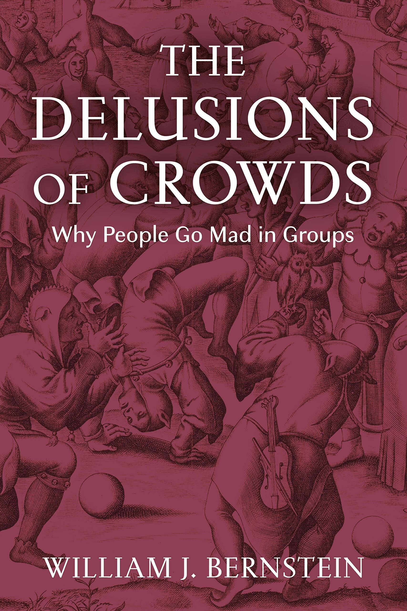 The Delusions of Crowds : Why People Go Mad in Groups (Hardcover)