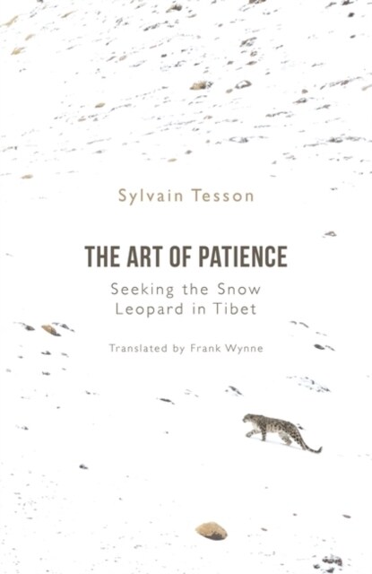 The Art of Patience : Seeking the Snow Leopard in Tibet (Hardcover)