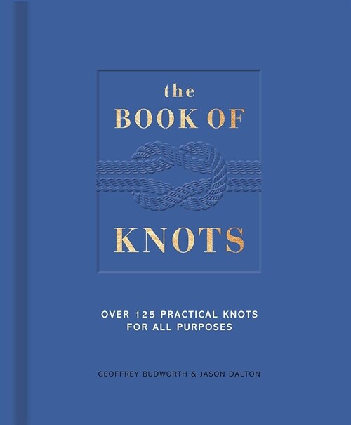 The Book of Knots : Over 125 Practical Knots for All Purposes (Hardcover)
