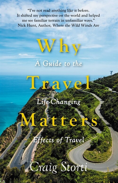 Why Travel Matters : A Guide to the Life-Changing Effects of Travel (Paperback)