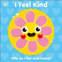 First Emotions : I Feel Kind : Why do I feel kind today? (Board Book)