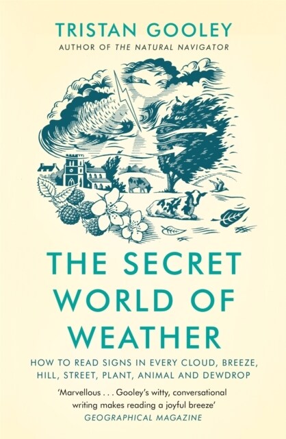 The Secret World of Weather : How to Read Signs in Every Cloud, Breeze, Hill, Street, Plant, Animal, and Dewdrop (Paperback)