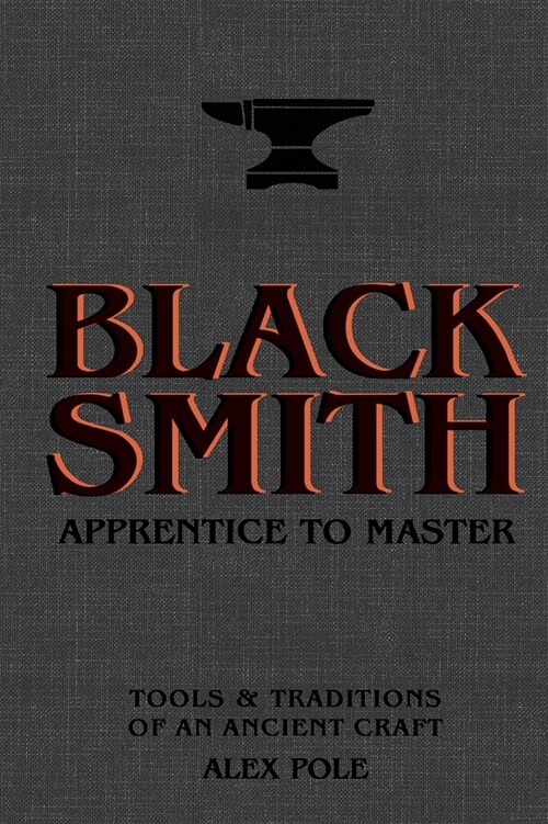 Blacksmith : Apprentice to Master: Tools & Traditions of an Ancient Craft (Hardcover)