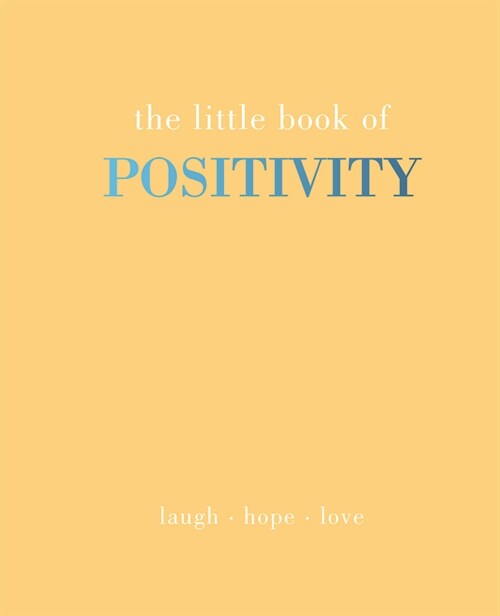 The Little Book of Positivity : Laugh | Hope | Love (Hardcover)