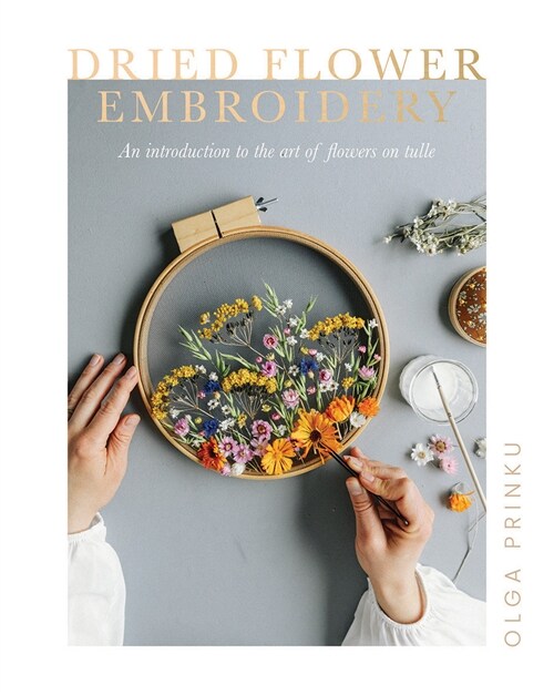 Dried Flower Embroidery : An Introduction to the Art of Flowers on Tulle (Paperback)